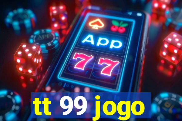 tt 99 jogo